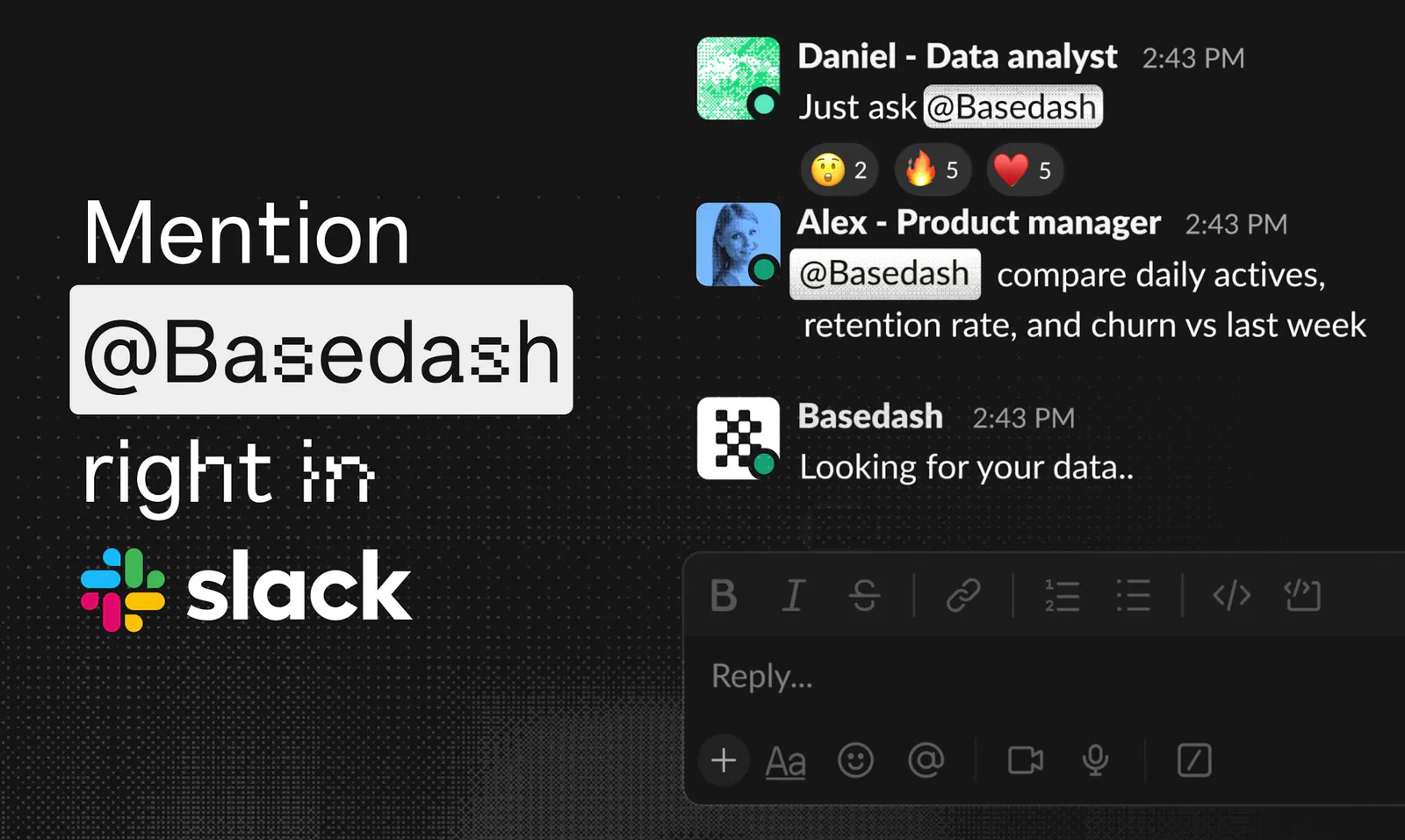 Mention @Basedash in Slack to ask questions and get answers without leaving the conversation
