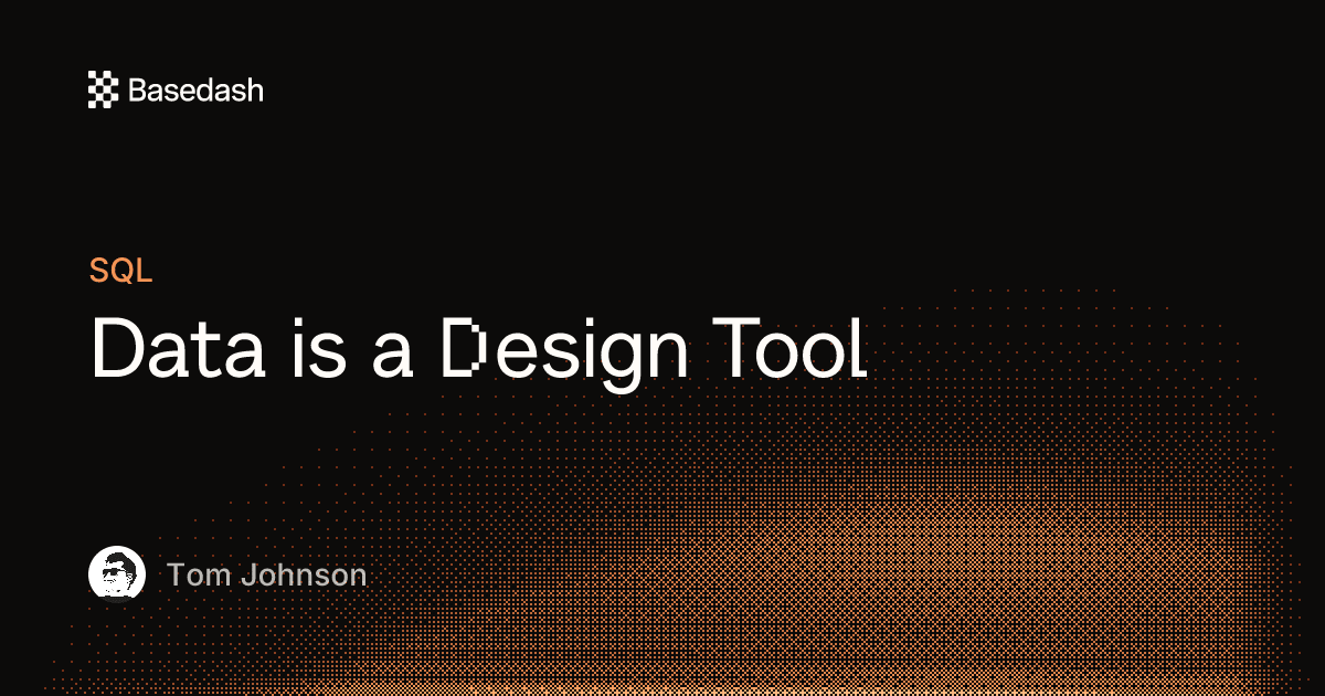 Data is a Design Tool | Basedash