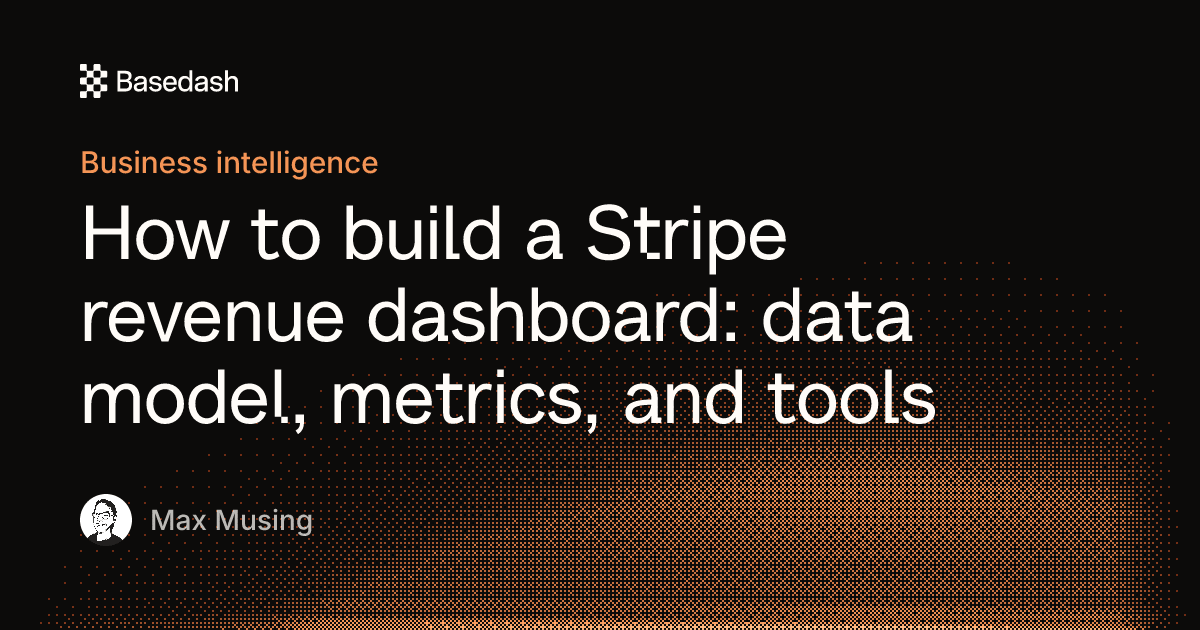 How to build a Stripe revenue dashboard | Basedash