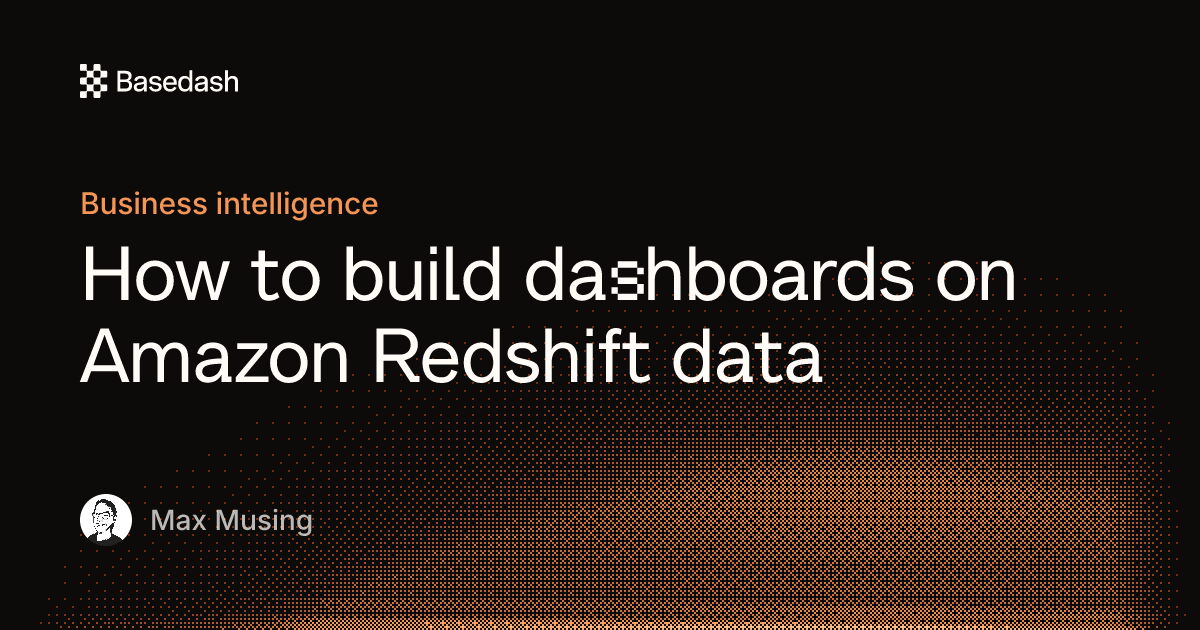Build dashboards on Redshift data | Basedash