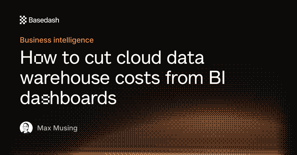 Cut warehouse costs from BI dashboards | Basedash