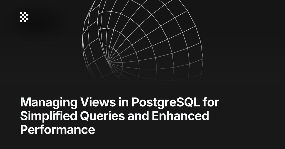 Managing Views in PostgreSQL for Simplified Queries and Enhanced ...