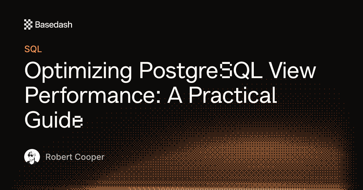 Optimizing PostgreSQL View Performance: A Practical Guide | Basedash