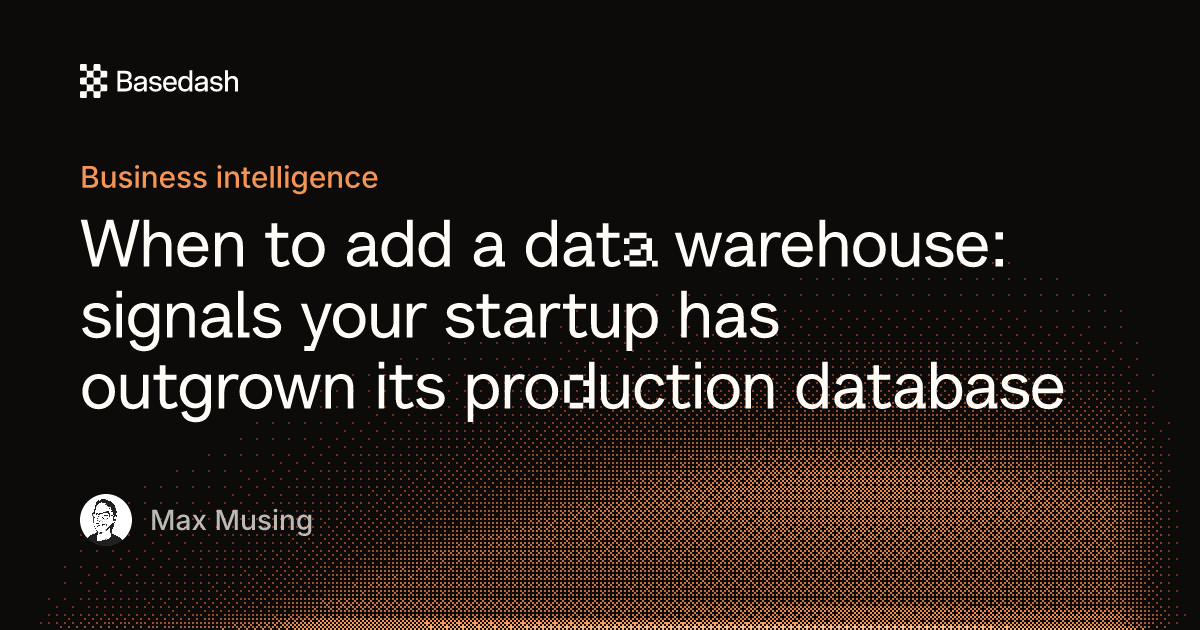 When to add a data warehouse for analytics | Basedash